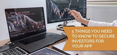 5 Things You Need To Know To Secure Investors For Your App