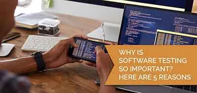 Why is software testing so important? Here are 5 reasons: