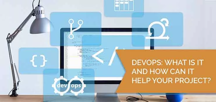 DevOps: What Is It and How Can It Help Your Project?