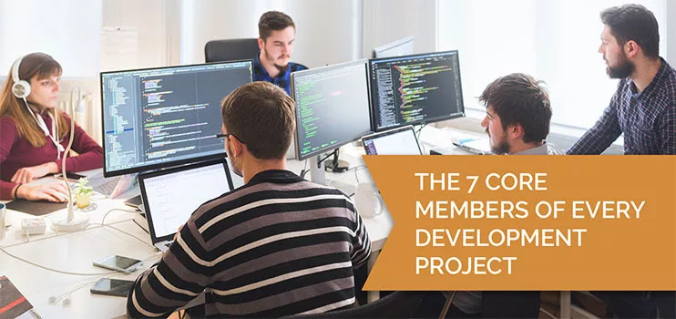 Who's On Your Team? The 7 Core Members of Every Development Project