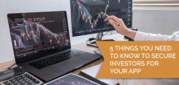5 Things You Need to Know to Secure Investors for Your App