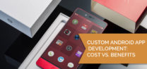 Custom Android App Development: Cost vs. Benefits