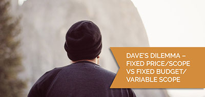Dave's Dilemma: Fixed Price And Scope Vs. Fixed Budget/Variable Scope