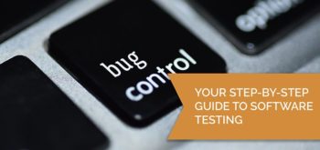 Your step-by-step guide to software testing